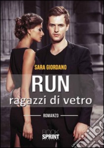 Run. Ragazzi di vetro libro di Giordano Sara