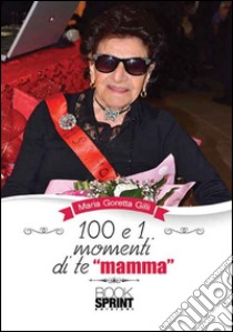 100 e 1 momenti di te «mamma» libro di Goretta Gilli Maria