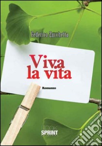 Viva la vita libro di Zucchetta Federico