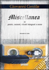 Miscellanea di poesie, racconti, ritratti disegnati a mano libro di Gentile Giovanni G.