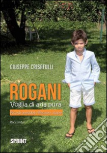 Rogani. Voglia di aria pura. Ricordi aneddoti riflessioni utopie libro di Crisafulli Giuseppe