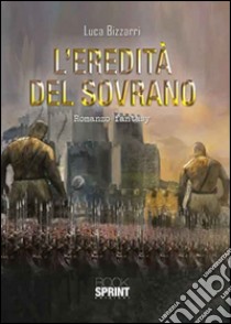 L'eredità del sovrano libro di Bizzarri Luca