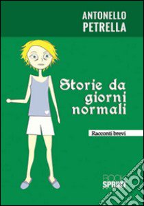 Storie da giorni normali libro di Petrella Antonello