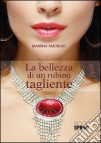 La bellezza di un rubino tagliente libro di Amoruso Martina