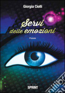 Servi delle emozioni libro di Ciolli Giorgia