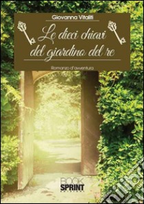 Le dieci chiavi del giardino del re libro di Vitaliti Giovanna