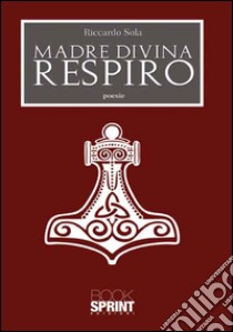 Madre divina respiro libro di Sola Riccardo