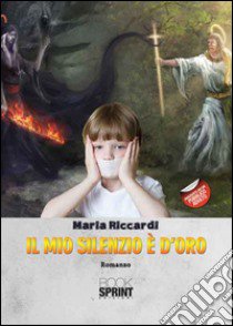 Il mio silenzio è d'oro libro di Riccardi Maria