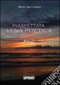 Inaspettata vena poetica libro di Consani Mario Ugo