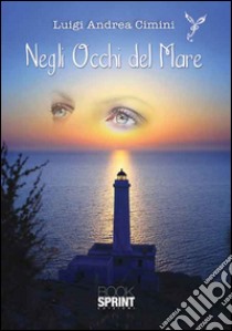 Negli occhi del mare libro di Cimini Luigi Andrea