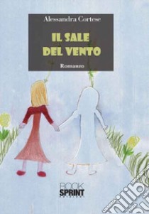 Il sale del vento libro di Cortese Alessandra