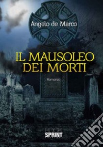 Il mausoleo dei morti libro di De Marco Angelo