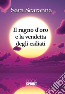 Il ragno d'oro e la vendetta degli esiliati libro di Scaranna Sara