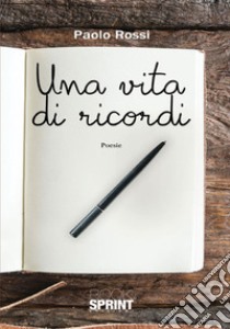 Una vita di ricordi libro di Rossi Paolo