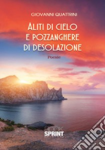 Aliti di cielo e pozzanghere di desolazione libro di Quattrini Giovanni