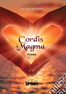 Cordis Magma libro di Esposito Lucia