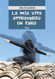 La mia vita attraverso un faro libro di D'Alimonte Dina