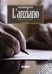 L'anziano. Riflessioni in libertà libro di Musaio Giacomo