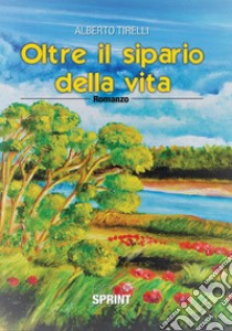 Oltre il sipario della vita libro di Tirelli Alberto