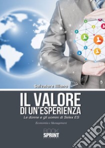 Il valore di un'esperienza. Le donne e gli uomini di Selex ES libro di Illiano Salvatore