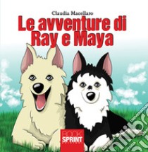 Le avventure di Ray e Maya libro di Macellaro Claudia