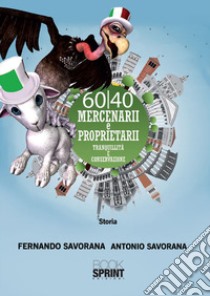 60/40 Mercenarii e proprietarii. Tranquillità e conservazione libro di Savorana Fernando; Savorana Antonio