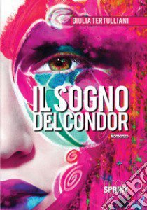 Il sogno del condor libro di Tertulliani Giulia