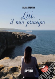 Lui, il mio principe libro di Trentin Silvia