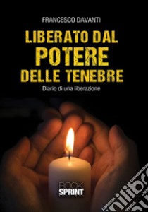 Liberato dal potere delle tenebre libro di Davanti Francesco