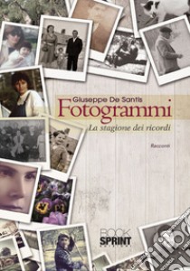 Fotogrammi. La stagione dei ricordi libro di De Santis Giuseppe