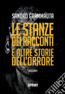 Le stanze dei racconti e altre storie dell'orrore libro di Grammauta Sandro