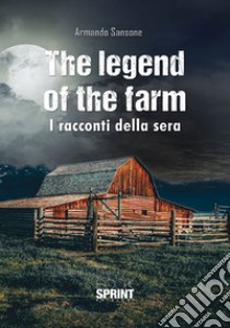 The legend of the farm. I racconti della sera libro di Sansone Armando