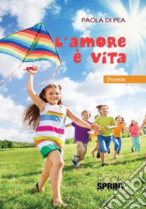 L'amore è vita libro di Di Pea Paola