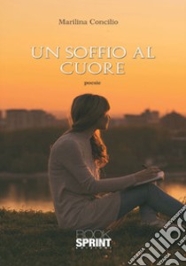 Un soffio al cuore libro di Concilio Marilina