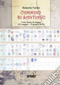 Cammino di Santiago. Il mio diario di viaggio (31 maggio-13 giugno 2015) libro di Furlan Roberto