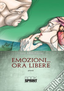 Emozioni... ora libere libro di Barrile Dario Tobia