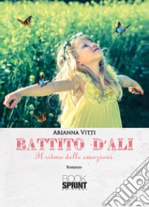 Battito d'ali. Il ritmo delle emozioni libro di Vitti Arianna