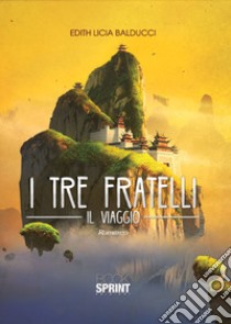 I tre fratelli. Il viaggio libro di Balducci Edith Licia