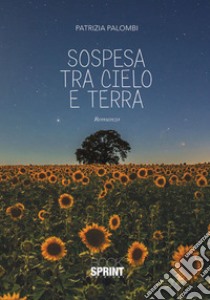 Sospesa tra cielo e terra libro di Palombi Patrizia