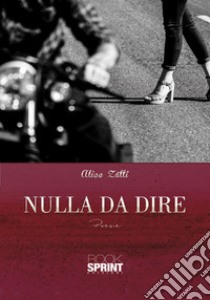 Nulla da dire libro di Zatti Alice