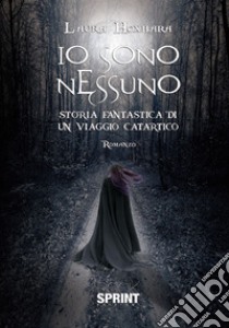 Io sono nessuno. Storia fantastica di un viaggio catartico libro di Hoxhara Laura