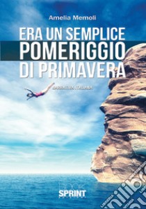 Era un semplice pomeriggio di primavera libro di Memoli Amelia