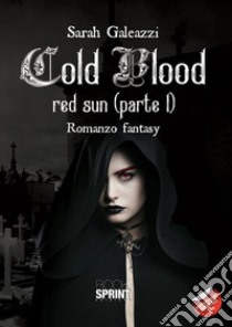 Cold blood. Red Sun. Vol. 1 libro di Galeazzi Sarah