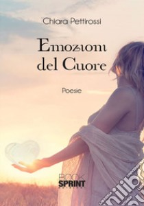 Emozioni del cuore libro di Pettirossi Chiara