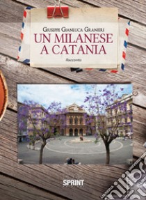 Un milanese a Catania libro di Granieri Giuseppe Gianluca