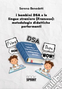 I bambini DSA e le lingue straniere (Francese): metodologie didattiche performanti libro di Benedetti Serena