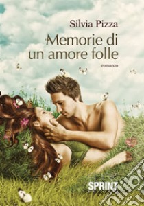 Memorie di un amore folle libro di Pizza Silvia