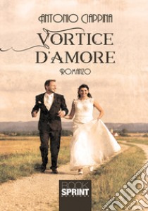 Vortice d'amore libro di Ciappina Antonio