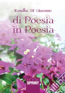 Di poesia in poesia libro di Di Giacomo Rosalba