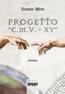 Progetto «C.M.V. - XY» libro di Bleve Donato